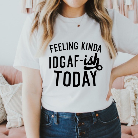 Feeling Kinda IDGAF-ish funny graphic t shirt Sarcastic Shirt - Picture 1 of 3